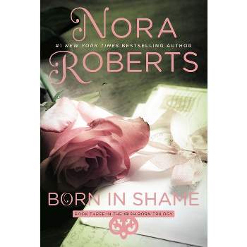 Born in Shame - (Irish Born Trilogy) by  Nora Roberts (Paperback)