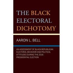 Black Electoral Dichotomy - by  Aaron L Bell (Hardcover) - 1 of 1