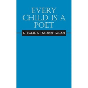 Every Child Is A Poet - by  Rizalina Ramos Talag (Paperback) - 1 of 1