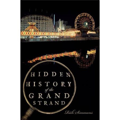 Hidden History of the Grand Strand - by  Rick Simmons (Paperback)