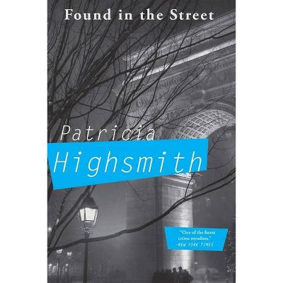 Found in the Street - by  Patricia Highsmith (Paperback)