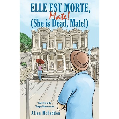Elle est Morte, Mate! (She is Dead, Mate!) - by  Allan McFadden (Paperback)