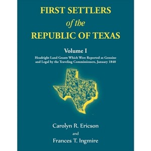 First Settlers of the Republic of Texas, Volume 1 - by  Carolyn Ericson (Paperback) - 1 of 1