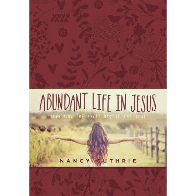 Abundant Life in Jesus - by  Nancy Guthrie (Hardcover)