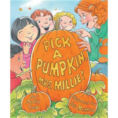 Pick a Pumpkin, Mrs. Millie - by  Judy Cox (Hardcover)