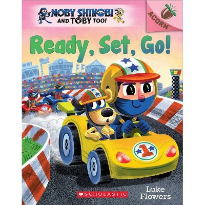 Ready, Set, Go!: An Acorn Book (Moby Shinobi and Toby Too! #3) - by  Luke Flowers (Paperback)