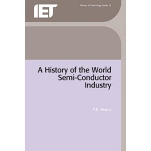 A History of the World Semiconductor Industry - (History and Management of Technology) by  P R Morris (Hardcover) - 1 of 1