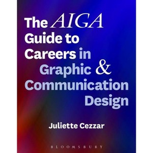The Aiga Guide to Careers in Graphic and Communication Design - by  Juliette Cezzar (Paperback) - 1 of 1