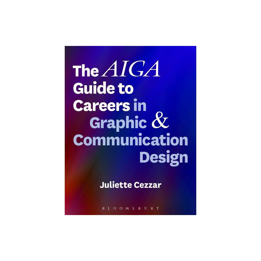 The AIGA Guide to Careers in Graphic and Communication Design - by Juliette Cezzar (Paperback)