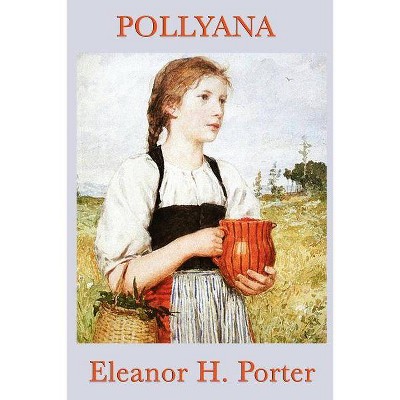 Pollyana - by  Eleanor H Porter (Paperback)