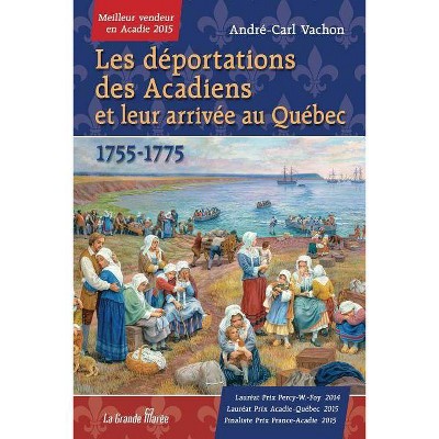 Les déportations des Acadiens et leur arrivée au Québec - 1755-1775 - by  André-Carl Vachon (Paperback)