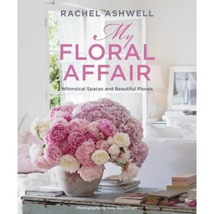 Rachel Ashwell: My Floral Affair - (Hardcover) - 1 of 1