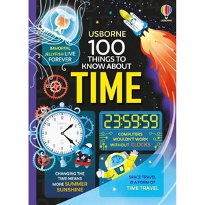 100 Things to Know about Time - by  Alice James & Tom Mumbray & Micaela Tapsell (Hardcover) - 1 of 1