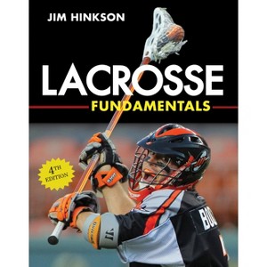 Lacrosse Fundamentals - 4th Edition by  Jim Hinkson (Paperback) - 1 of 1