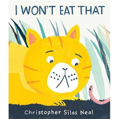 I Won't Eat That - by  Christopher Silas Neal (Hardcover)