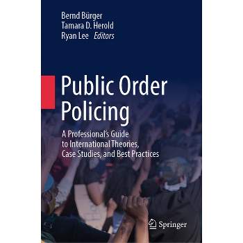 Public Order Policing - by  Bernd Bürger & Tamara D Herold & Ryan Lee (Hardcover)