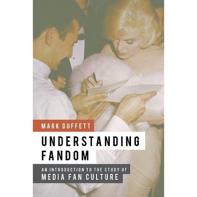 Understanding Fandom - by  Mark Duffett (Hardcover)