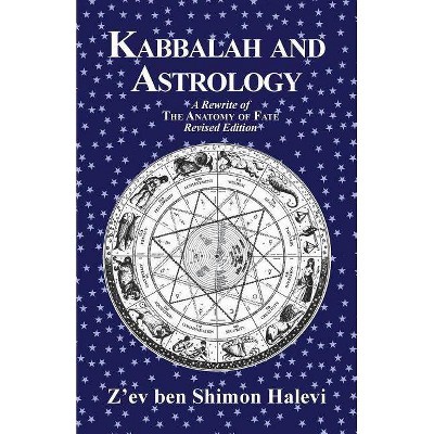 Kabbalah and Astrology - by  Z'Ev Ben Shimon Halevi (Paperback)