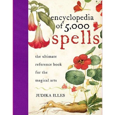 The Encyclopedia of 5000 Spells - by  Judika Illes (Hardcover)