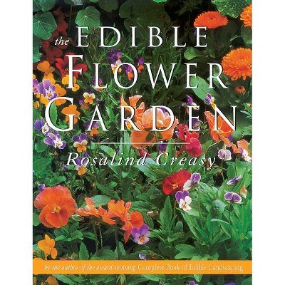 The Edible Flower Garden - (Edible Garden) by  Rosalind Creasy (Paperback)