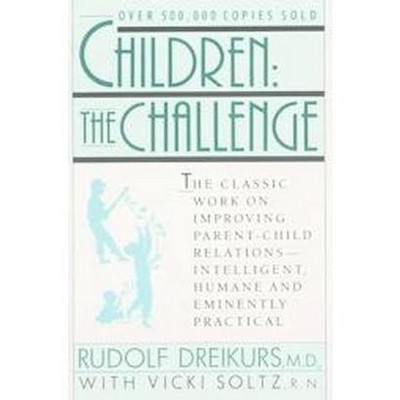 Children the Challenge - by  Rudolf Dreikurs & Vicki Stolz (Paperback)