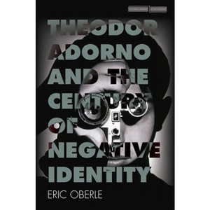 Theodor Adorno and the Century of Negative Identity - (Cultural Memory in the Present) by  Eric Oberle (Paperback) - 1 of 1