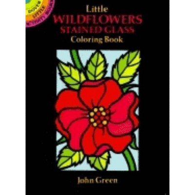 Little Wildflowers Stained Glass Coloring Book - (Dover Little Activity Books) by  John Green (Paperback)