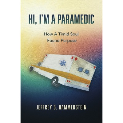 Hi, I'm a Paramedic - by  Jeffrey S Hammerstein (Paperback)