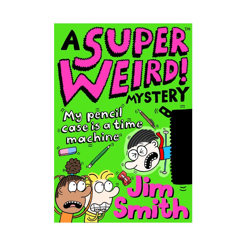 A Super Weird! Mystery: My Pencil Case Is a Time Machine - by  Jim Smith (Paperback), 1 of 2