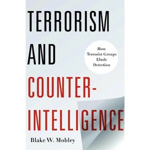 Terrorism and Counterintelligence - (Columbia Studies in Terrorism and Irregular Warfare) by  Blake Mobley (Hardcover) - 1 of 1