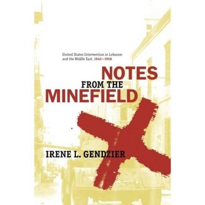 Notes from the Minefield - (History and Society of the Modern Middle East) by  Irene Gendzier (Paperback)