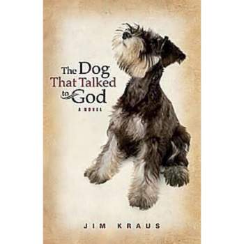 The Dog That Talked to God - by  Jim Kraus (Paperback)