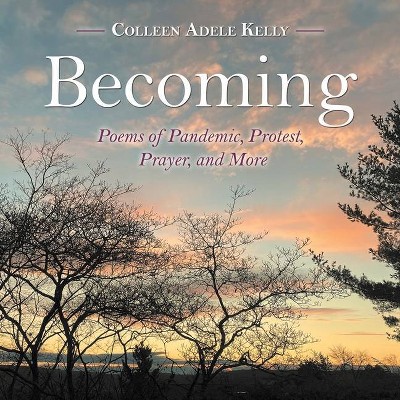 Becoming - by  Colleen Adele Kelly (Paperback)