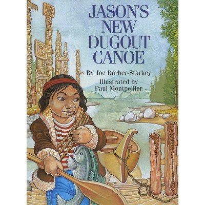Jason's New Dugout Canoe - by  Joe Barber-Starkey (Hardcover)
