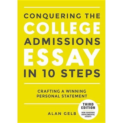 Conquering the College Admissions Essay in 10 Steps, Third Edition - by  Alan Gelb (Paperback)