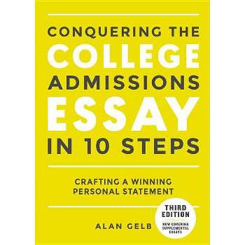 Conquering the College Admissions Essay in 10 Steps, Third Edition - by  Alan Gelb (Paperback)
