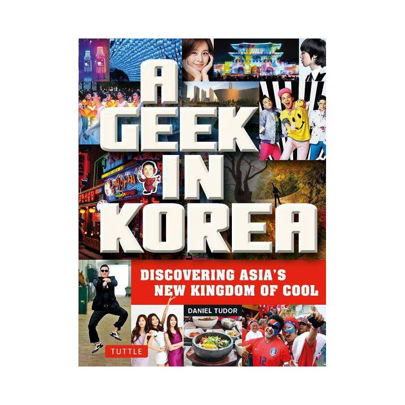A Geek in Korea - by  Daniel Tudor (Paperback), 1 of 2