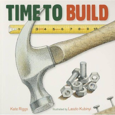 Time to Build - Large Print by  Kate Riggs (Board Book)