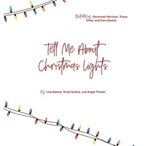 Tell Me About Christmas Lights - by  Lisa Decker & Kristi Sullins & Angel Thrash (Hardcover) - 1 of 1