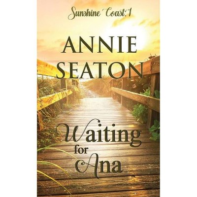 Waiting for Ana - by  Annie Seaton (Paperback)