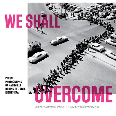 We Shall Overcome - (In Collaboration with Frist Art Museum) by  Kathryn E Delmez (Paperback)