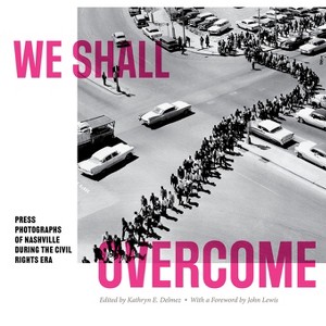 We Shall Overcome - (In Collaboration with Frist Art Museum) by  Kathryn E Delmez (Paperback) - 1 of 1