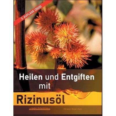 Heilen und Entgiften mit Rizinusöl (3. Auflage 2020) - by  Christian Meyer-Esch (Paperback)