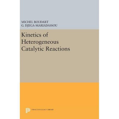 Kinetics of Heterogeneous Catalytic Reactions - by  Michel Boudart & G Djega-Mariadassou (Hardcover)