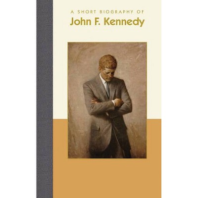 A Short Biography of John F. Kennedy - (Short Biographies) by  MIM Harrison (Hardcover)