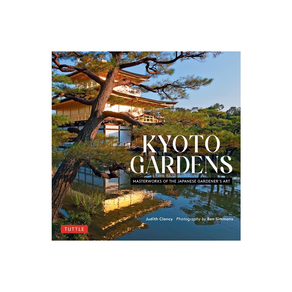 Kyoto Gardens - by Judith Clancy (Hardcover)