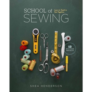 School of Sewing - by  Shea Henderson (Paperback) - 1 of 1