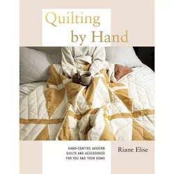 Quilting by Hand - by  Riane Elise (Hardcover)