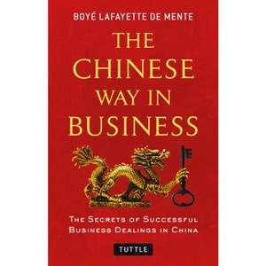 The Chinese Way in Business - by  Boye Lafayette De Mente (Paperback) - 1 of 1