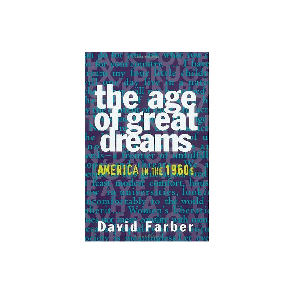 The Age of Great Dreams - by David Farber (Paperback)